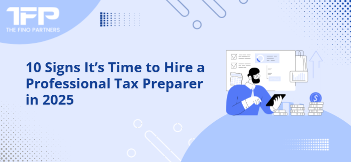 10 Signs to Hire a Tax Preparer in 2025 | The Fino Partners
